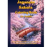 Japanese Sakura Coloring Book for Adults: Cherry Blossoms, Traditional Japanese Culture, Patterns, and Relaxing Scenic Designs