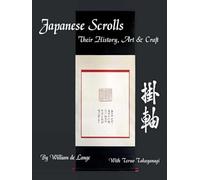 Japanese Scrolls: Their History, Art, and Craft