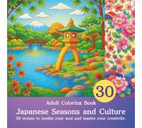 Japanese Seasons and Culture: 30 scenes to soothe your soul and inspire your creativity