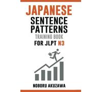 Japanese Sentence Patterns for JLPT N3: Training Book