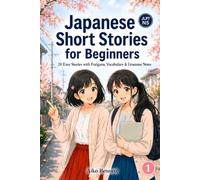 Japanese Short Stories for Beginners: 20 Easy Stories with Furigana, Vocabulary & Grammar Notes