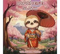 Japanese Sloth Coloring Book: Relaxing Kawaii Sloth in Japanese Vibe, A Cute Gift for Animals and Japan Lovers