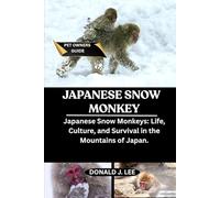 JAPANESE SNOW MONKEY: Japanese Snow Monkeys: Life, Culture, and Survival in the Mountains of Japan.