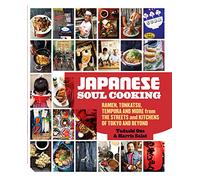Japanese Soul Cooking: Ramen, Tonkatsu, Tempura and more from the Streets and Kitchens of Tokyo and beyond