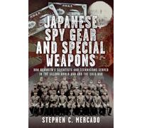 Japanese Spy Gear & Special Weapons: How Noborito's Scientists and Technicians Served in the Second World War and the Cold War