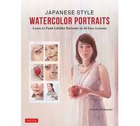 Japanese Style Watercolor Portraits: Learn to Paint Lifelike Portraits in 48 Easy Lessons