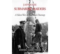 Japanese Submarine Raiders: A Silent War at Australia's Doorstep