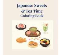 Japanese Sweets & Tea Time Coloring Book: Calm & Cozy Coloring for Adults Inspired by Japanese Sweets