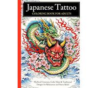 Japanese Tattoo Coloring Book for Adults: Mythical Creatures, Gods, Yokai & Traditional Designs for Relaxation and Stress Relief