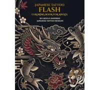 Japanese Tattoo Flash Coloring Book: 50 Ukiyo-e Inspired Irezumi Designs Featuring Dragons, Koi, Tigers, Phoenixes, Flowers, Masks & Japanese Tattoo Motifs