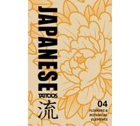 Japanese Tattoos: Flowers & Botanical Elements: Tattoo Reference of Flowers, Leaves, and Plants Based on Traditional Woodblock Prints