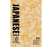Japanese Tattoos: Flowers & Botanical Elements: Tattoo Reference of Flowers, Leaves, and Plants Based on Traditional Woodblock Prints