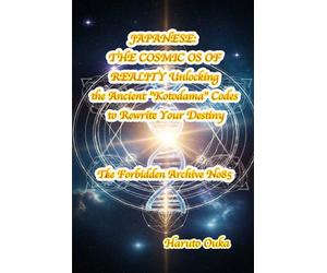 JAPANESE: THE COSMIC OS OF REALITY Unlocking the Ancient "Kotodama" Codes to Rewrite Your Destiny