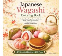 Japanese Wagashi Coloring Book: Bold and Easy Desings Featuring Matcha,Mochi,Dango and Traditional Japanese Sweets for Adults and Biginnets