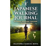 Japanese Walking Journal: Interval Walking Tracker & Progress Log: Track Brisk & Recovery Sessions, Monitor Energy, Strength & Wellness