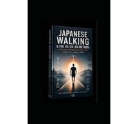 Japanese Walking & The 10-20-30 Method: Transform Your Body in Minutes Without the Gym: EFFICIENT STRENGTH FOR BUSY LIVES