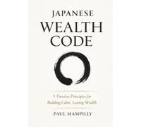 JAPANESE WEALTH CODE: 5 Timeless Principles for Building Calm, Lasting Wealth