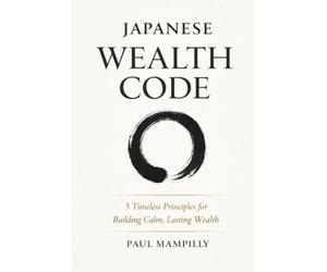 JAPANESE WEALTH CODE: 5 Timeless Principles for Building Calm, Lasting Wealth