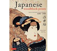 Japanese Woodblock Prints: Artists, Publishers and Masterworks 1680-1900