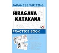 Japanese writing Hiragana & Katakana practice book: Maitrisez Hiragana et Katakana Japonais avec ce cahier d'entraînement et d'exercices