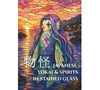 Japanese Yokai & Spirits in Stained Glass: 40 Mystical Japanese Folklore Illustrations Featuring Yokai, Spirits, Oni, Kitsune, Tengu, Kappa and More