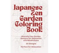 Japanese Zen Garden Coloring Book: Peaceful Zen Garden Designs for Relaxation and Mindfulness