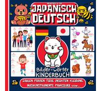JAPANISCH DEUTSCH BILDER-WÖRTER KINDERBUCH: Kinderbuch zum Japanischlernen, Mädchen und Jungen, Anfänge, farbiges Aktivitätsbuch, erste Wörter auf Japanisch