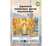 Japanisch lernen: Japanisch durch Geschichten entdecken: Band 1 - Niveau 1 - Lesen mit Kana und Kanji und Übersetzung