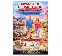 JAPANISCHE GEHMETHODE FÜR EIN GESUNDES HERZ: Ein sanftes 28-Tage-Programm zur Stärkung des Herzens, zur Verbesserung der Durchblutung und zum Aufbau täglicher Vitalität mit schonenden Schritten