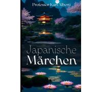 Japanische Märchen: Eine Sammlung der schönsten Märchen, Sagen und Fabeln Japans (German Edition)