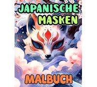 Japanische Masken Malbuch: Färbung Seiten Von Faszinierenden Traditionellen Masken Aus Japan Noh Maske Kitsune Maske Okame Maske Oni Tengu Kabuki | ... | Kinder Erwachsene Jugendliche Senioren