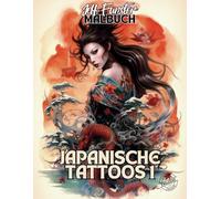 JAPANISCHE TATTOOS 1: 50 beeindruckende Irezumi-Motive zum Ausmalen - Malbuch für Jugendliche & Erwachsene mit traditionellen Drachen, Koi-Fischen, Samurai & mehr