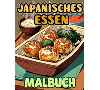 Japanisches Essen Malbuch: Färbung Seiten Von Japans Traditionellen Speisen Und Snacks, Wie Dango Ramen Sake Tofu Yakitori Senbei Takoyaki Usw. | ... | Kinder Erwachsene Jugendliche Senioren