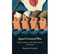 Japan's Carnival War: Mass Culture on the Home Front, 1937-1945