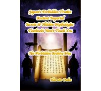 Japan's Forbidden Truths: Ancient Imperial Secrets & Hidden Mythologies Textbooks Won't Teach You