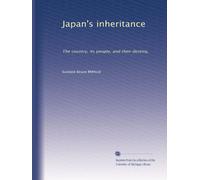 Japan's inheritance the country, its people, and their destiny. 5
