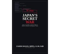 Japan's Secret War: Spies, Scandals, and the Fight to Build a Modern Intelligence State