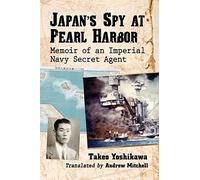 Japan's Spy at Pearl Harbor: Memoir of an Imperial Navy Secret Agent