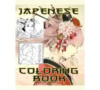Japenese coloring book - splendide raffigurazioni ispirate al Giappone tradizionale, un meraviglioso libro da colorare, un vero antistress