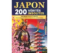 Japon : 200 Vérités Insolites: Histoire, Traditions et Légendes de l’Empire du Soleil Levant | Un Guide Japonais entre Fables, Mystères et Culture