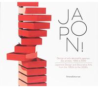 Japon! Design et arts décoratifs japonais des années 1950 à 2000. Ediz. francese e inglese: Design et arts décoratifs des années 1950 à 2000