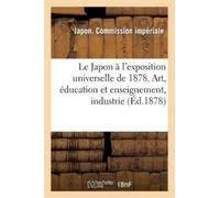 Japon Expositio Le Japon À l'Exposition Universelle de 1878. Art, Éd (Tascabile)