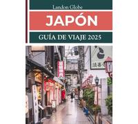 JAPÓN GUÍA DE VIAJE 2025: Experimente tradiciones antiguas, innovaciones modernas y paisajes naturales impresionantes.