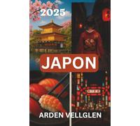 JAPON GUIDE DE VOYAGE 2025: Explorez Kyoto, Tokyo et au-delà avec des informations locales et des conseils pratiques