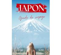 Japon Guide de voyage 2026: « Découvrez le vrai Japon : histoire ancienne, nature époustouflante et conseils de voyage pour l’avenir »