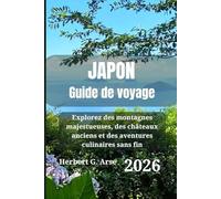 JAPON Guide de voyage 2026: Explorez des montagnes majestueuses, des châteaux anciens et des aventures culinaires sans fin