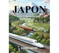 JAPON GUIDE DE VOYAGE EN TRAIN 2026: Comment maîtriser les trains japonais, comprendre le réseau ferroviaire et voyager facilement à travers le pays