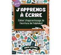 J'APPRENDS À ÉCRIRE: Cahier d'apprentissage de l'écriture de l'alphabet