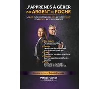 J'apprends à gérer mon argent de poche: Le guide indispensable pour les ados qui veulent réussir et les parents qui les accompagnent