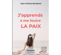 J'apprends à me foutre la paix: Comment arrêter de trop penser et retrouver plus de sérénité